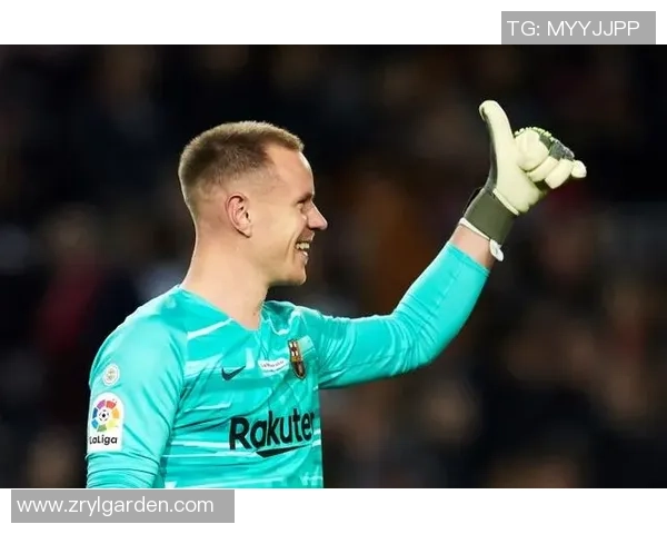 特尔施特根:巴萨门神的辉煌历程与未来展望 特尔施特根:巴萨门神的辉煌历程与未来展望